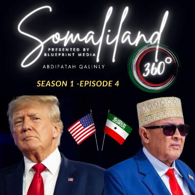 Somaliland’s Diplomatic Breakthrough: Somaliland’s Path to U.S. Recognition │ Somaliland 360° │ S1E4