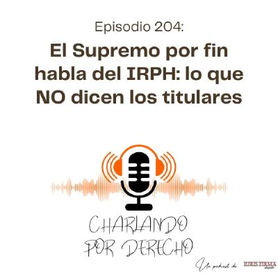 204. El Supremo por fin habla del IRPH: lo que NO dicen los titulares