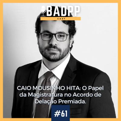 Ep 61 - CAIO MOUSINHO HITA: O Papel da Magistratura no Acordo de Delação Premiada. Ep 61 - CAIO MOUSINHO HITA: O Papel da Magistratura no Acordo de Delação Premiada.