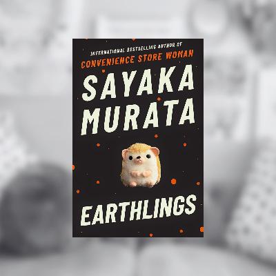 Ep. 30 | Earthlings by Sayaka Murata