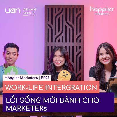 EP06: Work-life intergration - lối sống mới cho marketer? | Happier Marketers SS1 EP06