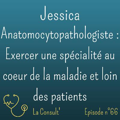66 - Jessica, anatomocythopathologiste : exercer une spécialité au coeur de la maladie et loin des patients
