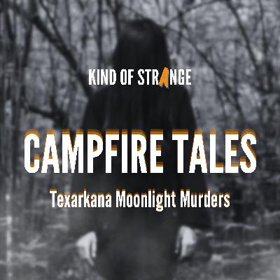 CAMPFIRE TALES: Texarkana Moonlight Murders