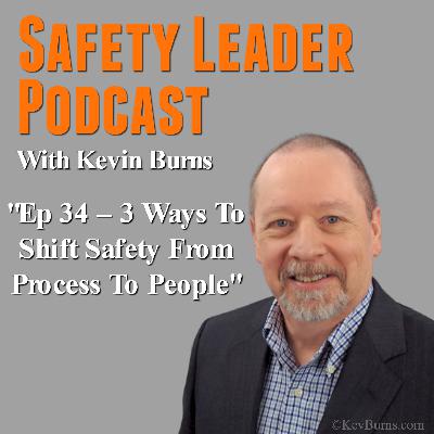 Ep 34 - 3 Ways To Shift Safety From Process to People