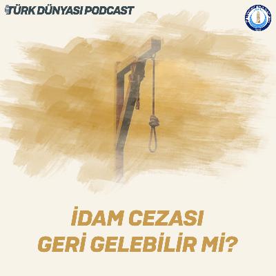 İdam Cezası Geri Gelebilir Mi?