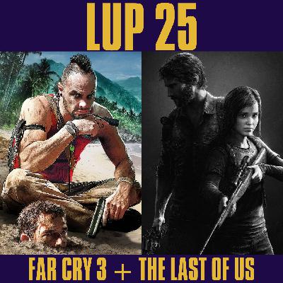 LUP 25 - Far Cry 3 y The Last of Us