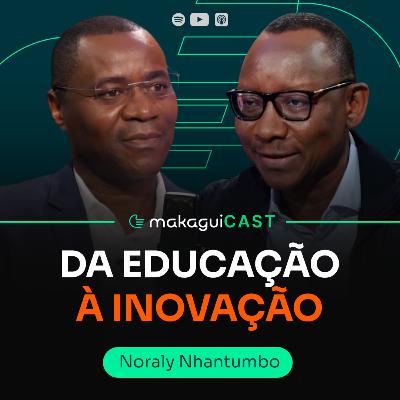 EP 27 - DA EDUCAÇÃO À INOVAÇÃO | NORALY NHANTUMBO