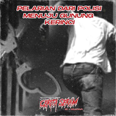 PELARIAN DARI POLISI MENUJU GUNUNG KERINCI ! - True Story, Podcast Cerita Seram