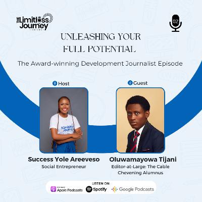 Unleashing Your Full Potential: The Award-winning Development Journalist Episode With Oluwamayowa Tijani Unleashing Your Full Potential: The Award-winning Development Journalist Episode With Oluwamayowa Tijani