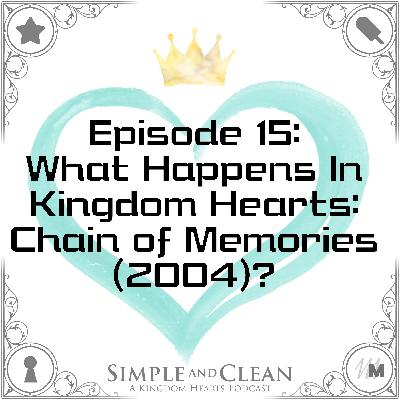 What Happens In Kingdom Hearts: Chain Of Memories (2004)? What Happens In Kingdom Hearts: Chain Of Memories (2004)?