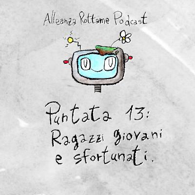 Ep.13 – Ragazzi giovani e sfortunati Ep.13 – Ragazzi giovani e sfortunati