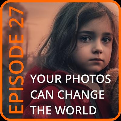 Episode 27: Using Photography For Social Change