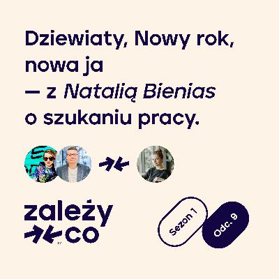 Dziewiąty, w którym z Natalią Bienias gadamy o szukaniu roboty