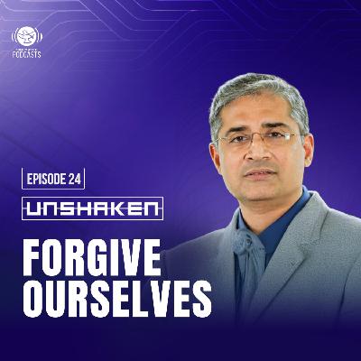 Ep 24 - Forgive Ourselves Ep 24 - Forgive Ourselves