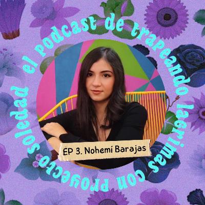 Ep. 3 (Nohemi Barajas) Ep. 3 (Nohemi Barajas)