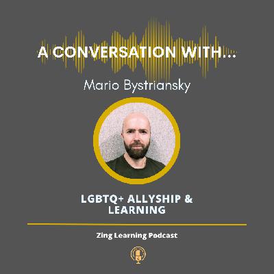 A Conversation With...Mario Bystriansky - LGBTQ+ Allyship & Learning A Conversation With...Mario Bystriansky - LGBTQ+ Allyship & Learning
