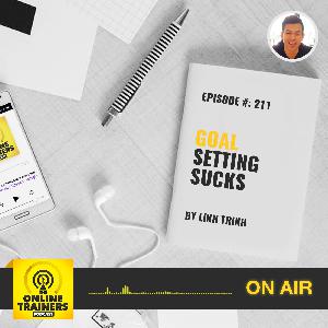 Episode 211 – Goal Setting Sucks