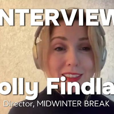 Episode 327: Polly Findlay Interview | Midwinter Break: Theatre to Cinema & Knowing Life’s Value