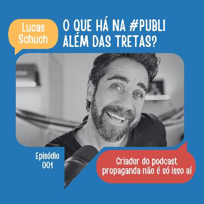 #01: O que existe na #publi para além das tretas? | Lucas Schuch (Propaganda não é só isso aí) #01: O que existe na #publi para além das tretas? | Lucas Schuch (Propaganda não é só isso aí)