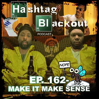 EP 162 - Make It Make Sense EP 162 - Make It Make Sense