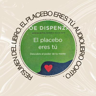 Corto Resumen libro "El Placebo Eres Tu" Joe Dispenza.