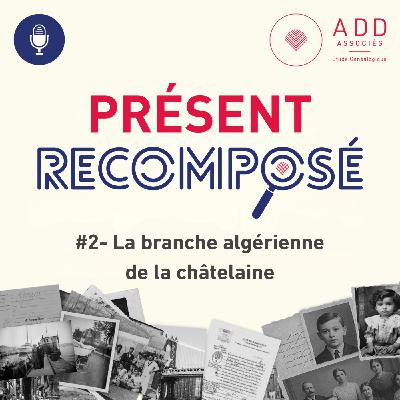 Episode 2 : La branche algérienne de la châtelaine