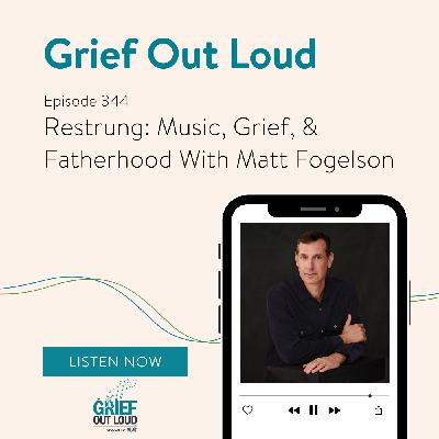 Restrung: Music, Grief, And Fatherhood With Matt Fogelson Restrung: Music, Grief, And Fatherhood With Matt Fogelson