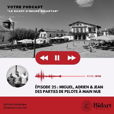 Épisode 25 - Miguel, Adrien & Jean, des parties de Pelote à main nue