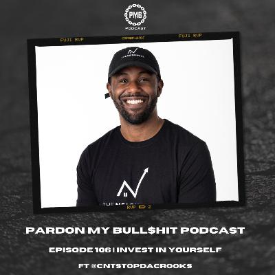 Episode 106 | "Invest in Yourself" ft @cntstopdacrooks