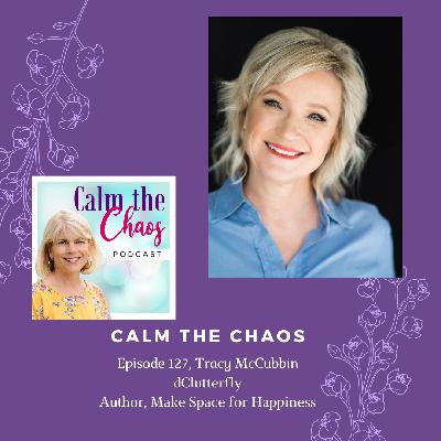 Ep.127 Tracy McCubbin, dClutteryfly and Author of Make Space for Happiness Ep.127 Tracy McCubbin, dClutteryfly and Author of Make Space for Happiness