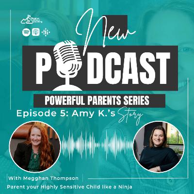 Powerful Parents Series, Episode 5: Amy K.'s Story