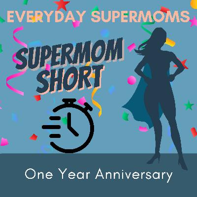 104| One Year Anniversary- A Letter to Supermoms