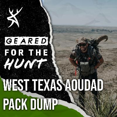#221 - West Texas Aoudad Gear Dump | GEARED FOR THE HUNT