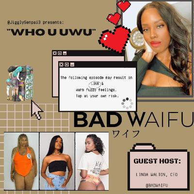 JigglySenpai3's "Who U Uwu" w/ BADWAIFU JigglySenpai3's "Who U Uwu" w/ BADWAIFU