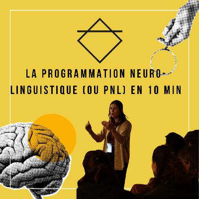 La Programmation Neuro-Linguistique (ou PNL) en 10 min