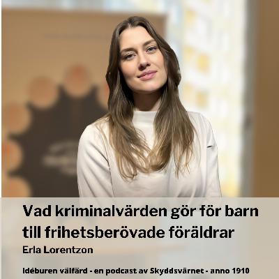Vad kriminalvården gör för barn till frihetsberövade föräldrar, Erla Lorentzon