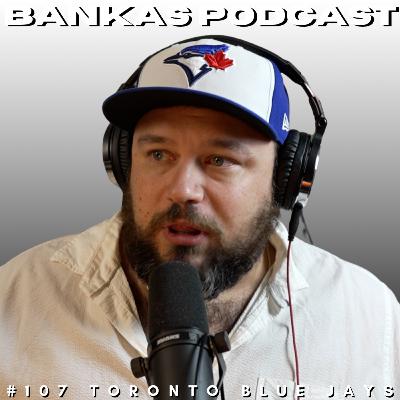 Bankas Podcast #107 | Toronto Blue Jays Bankas Podcast #107 | Toronto Blue Jays