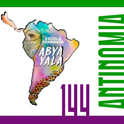Antinomia #144: Escola Feminista Abya Yala Antinomia #144: Escola Feminista Abya Yala