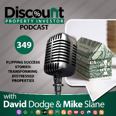 Episode 349: Flipping Success Stories: Transforming Distressed Properties