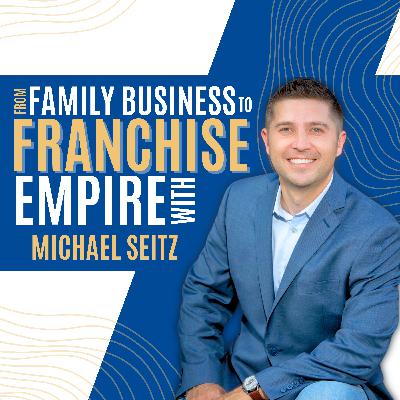 From Family Business to Franchise Empire with Michael Seitz