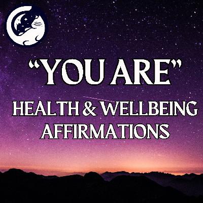 "YOU ARE" Affirmations For Health & Wellbeing