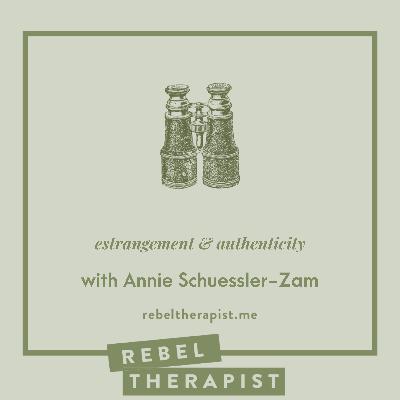 Estrangement And Authenticity with Annie Schuessler-Zam