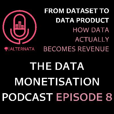 From Dataset to Data Product: How Data Actually Becomes Revenue