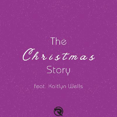 The Christmas Story (feat. Kaitlyn Wells) The Christmas Story (feat. Kaitlyn Wells)