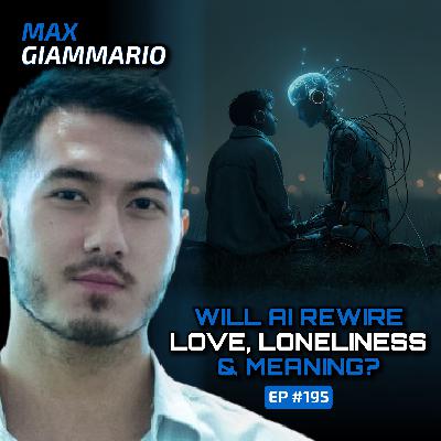 AI Companions, Purpose & The Future of Work (With Max Giammario)-Ep #195