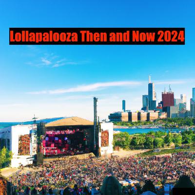 Lollapalooza Then and Now 2024 Lollapalooza Then and Now 2024