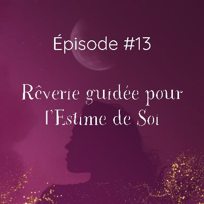 #13 Rêverie guidée pour l'Estime de Soi