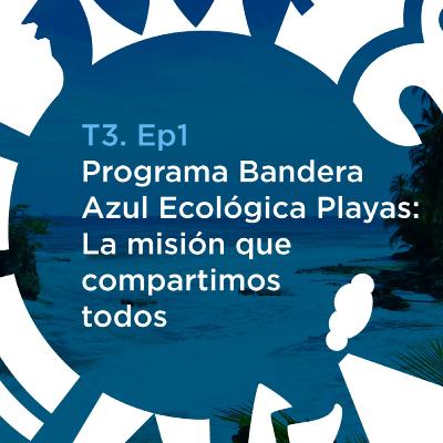 T3. Ep 01: Programa Bandera Azul Ecológica Playas: La misión que compartimos todos