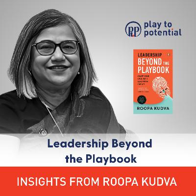 699: 107.00 Roopa Kudva on Leadership Beyond the Playbook