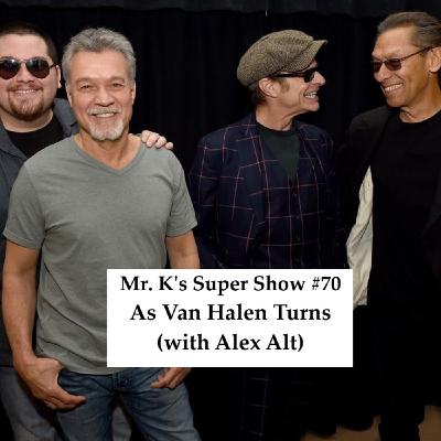 Episode 70: Mr. K's Super Show #70: As Van Halen Turns